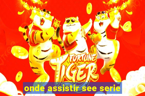 onde assistir see serie